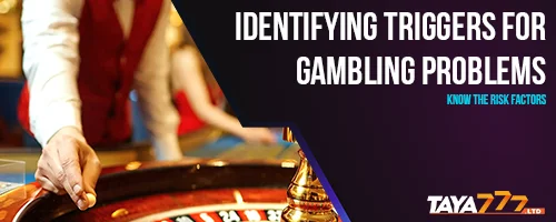 Identifying Triggers for Gambling Problems: Know the Risk Factors